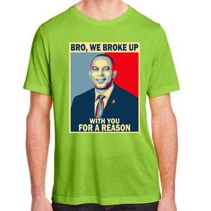 Bro We Broke Up With You For A Reason Adult ChromaSoft Performance T-Shirt