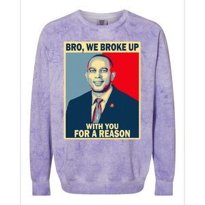 Bro We Broke Up With You For A Reason Colorblast Crewneck Sweatshirt