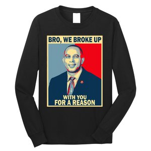 Bro We Broke Up With You For A Reason Long Sleeve Shirt