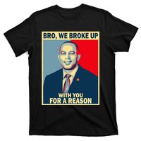 Bro We Broke Up With You For A Reason T-Shirt