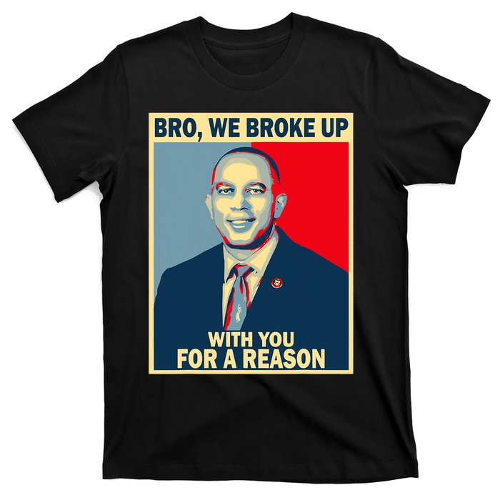 Bro We Broke Up With You For A Reason T-Shirt