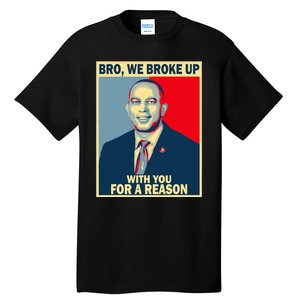 Bro We Broke Up With You For A Reason Tall T-Shirt