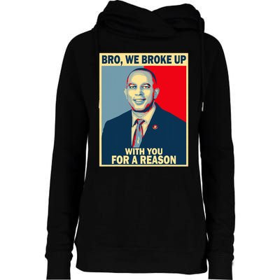 Bro We Broke Up With You For A Reason Womens Funnel Neck Pullover Hood