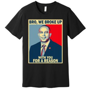 Bro We Broke Up With You For A Reason Premium T-Shirt