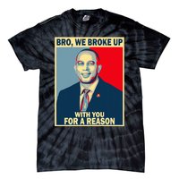 Bro We Broke Up With You For A Reason Tie-Dye T-Shirt