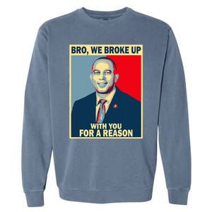 Bro We Broke Up With You For A Reason Garment-Dyed Sweatshirt