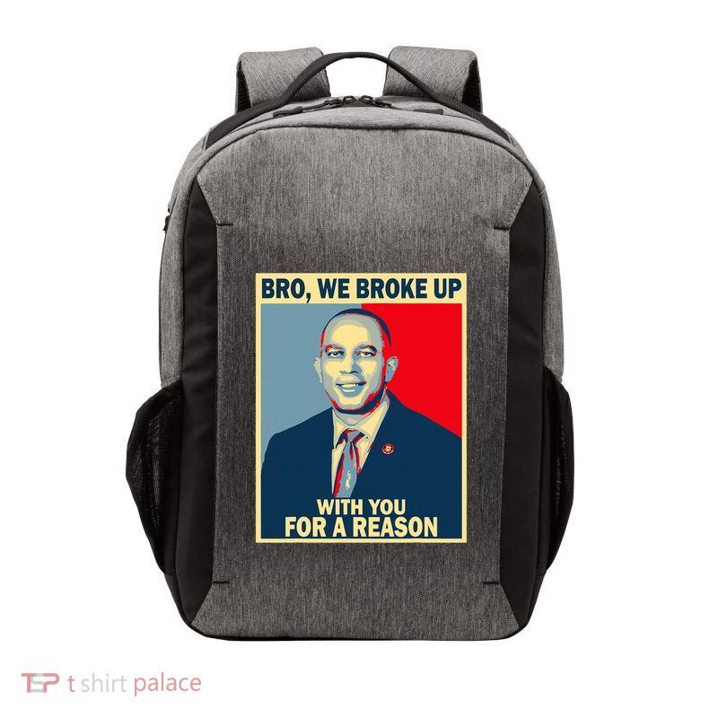Bro We Broke Up With You For A Reason Vector Backpack