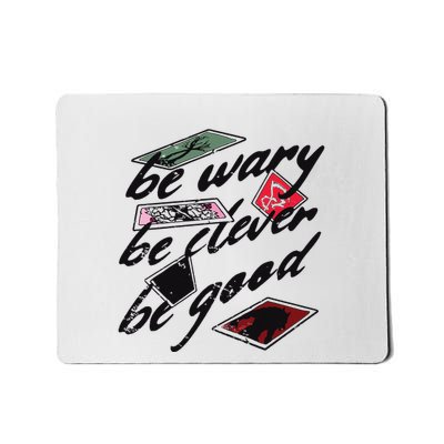 Be Wary Be Clever Be Good Mousepad