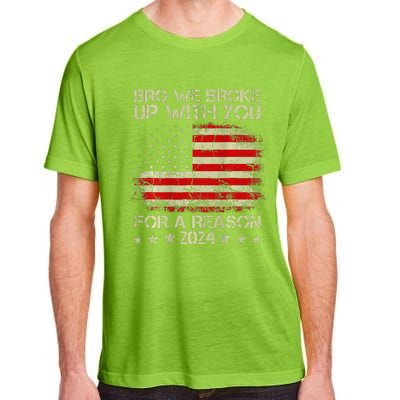 Bro We Broke Up With You For A Reason America Flag Adult ChromaSoft Performance T-Shirt