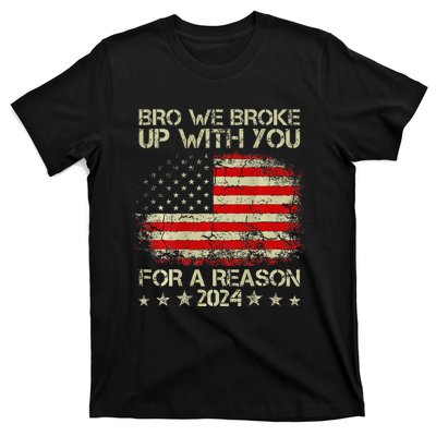 Bro We Broke Up With You For A Reason America Flag T-Shirt