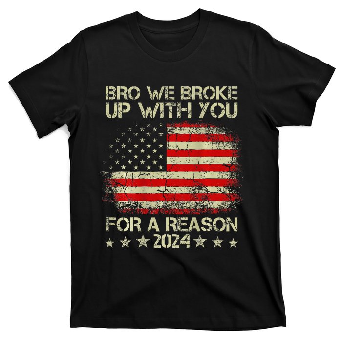 Bro We Broke Up With You For A Reason America Flag T-Shirt