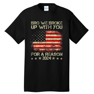 Bro We Broke Up With You For A Reason America Flag Tall T-Shirt