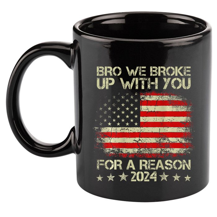 Bro We Broke Up With You For A Reason America Flag 11oz C Handle Ceramic Mug