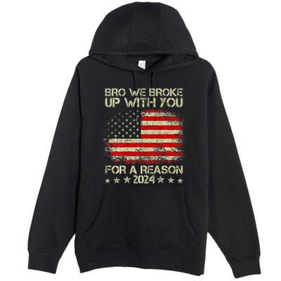 Bro We Broke Up With You For A Reason America Flag Premium Pullover Hoodie