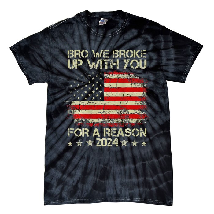 Bro We Broke Up With You For A Reason America Flag Tie-Dye T-Shirt