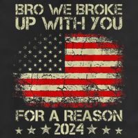 Bro We Broke Up With You For A Reason America Flag Hat