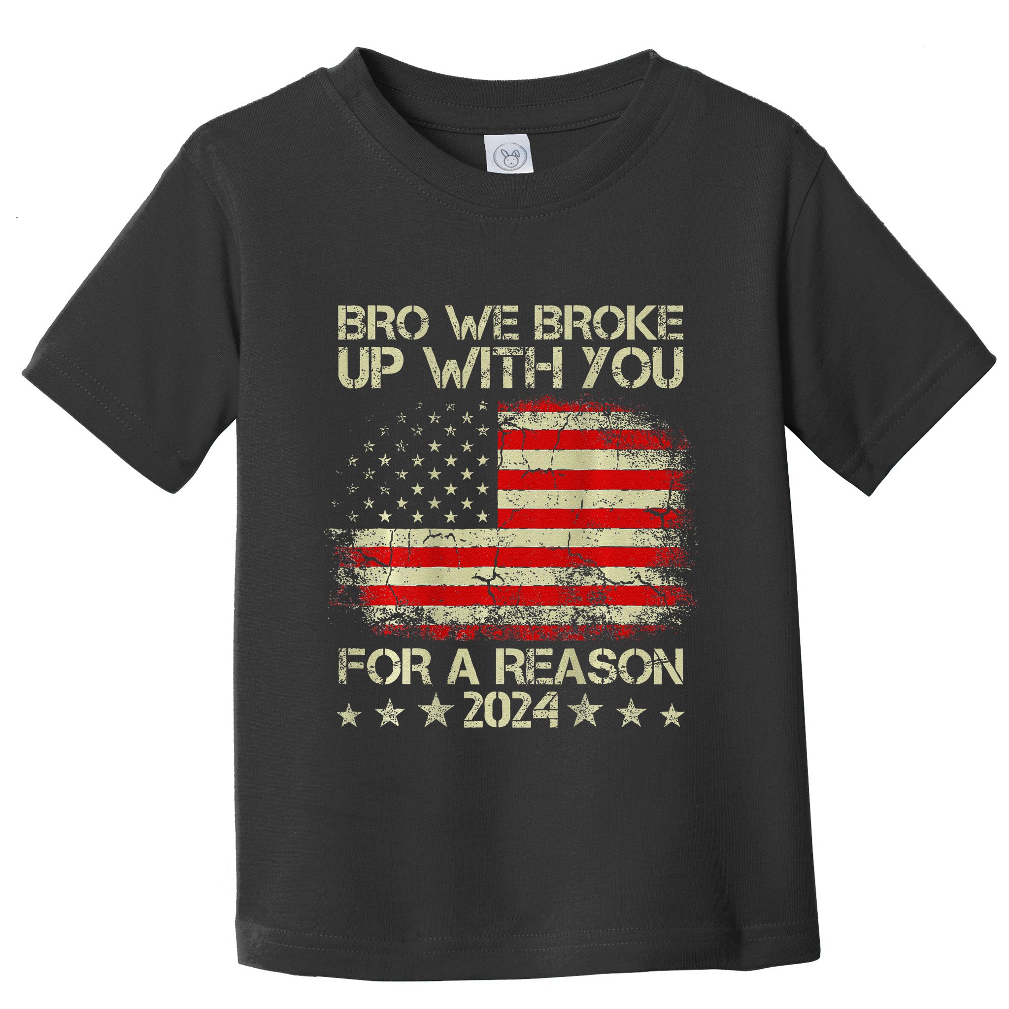 Bro We Broke Up With You For A Reason America Flag Toddler T-Shirt