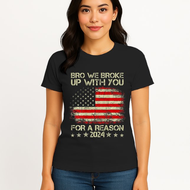 Bro We Broke Up With You For A Reason America Flag Womens T-Shirt