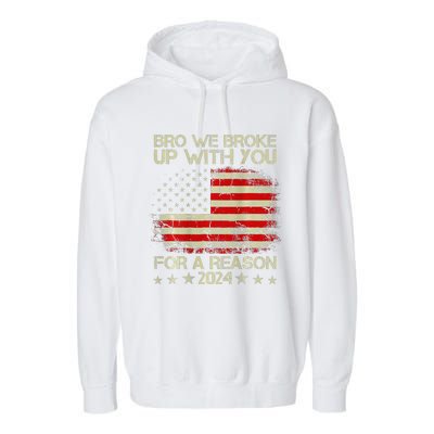 Bro We Broke Up With You For A Reason America Flag Garment-Dyed Fleece Hoodie