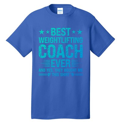 Best Weightlifting Coach Ever Funny Weightlifting Coach Gift Tall T-Shirt