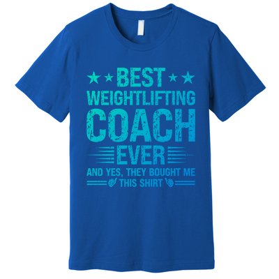 Best Weightlifting Coach Ever Funny Weightlifting Coach Gift Premium T-Shirt