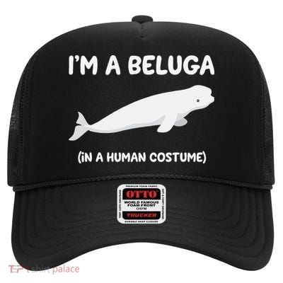Beluga Whale Costume I'm A Beluga In A Human Costume Funny High Crown Mesh Back Trucker Hat