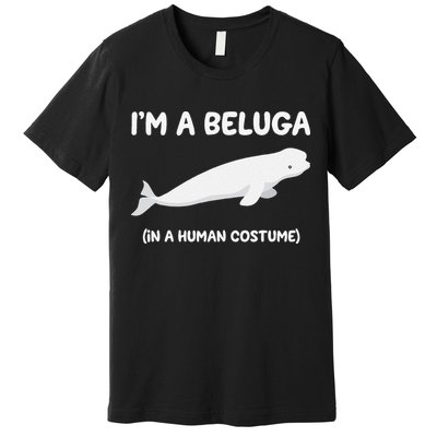 Beluga Whale Costume I'm A Beluga In A Human Costume Funny Premium T-Shirt
