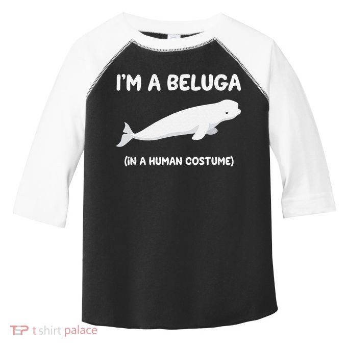 Beluga Whale Costume I'm A Beluga In A Human Costume Funny Toddler Fine Jersey T-Shirt