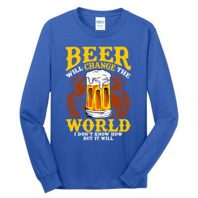 Beer Will Change The World I Don't Know How But It Will Gift Tall Long Sleeve T-Shirt