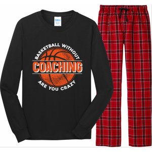 Basketball Without Coaching Are You Crazy Funny Gift Basketball Coach Gift Long Sleeve Pajama Set