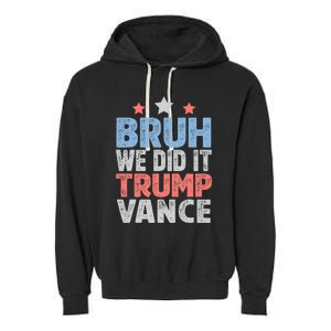 Bruh We Did It Trump Vance 2024 Garment-Dyed Fleece Hoodie