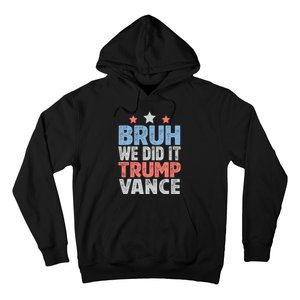 Bruh We Did It Trump Vance 2024 Hoodie