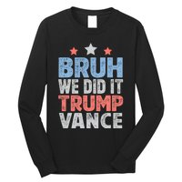 Bruh We Did It Trump Vance 2024 Long Sleeve Shirt