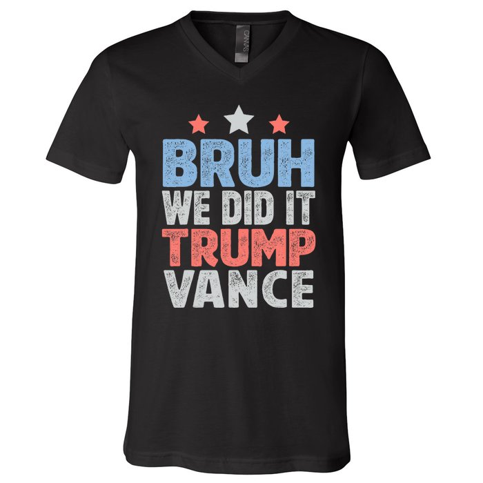 Bruh We Did It Trump Vance 2024 V-Neck T-Shirt