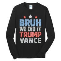 Bruh We Did It Trump Vance 2024 Tall Long Sleeve T-Shirt