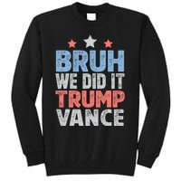 Bruh We Did It Trump Vance 2024 Tall Sweatshirt