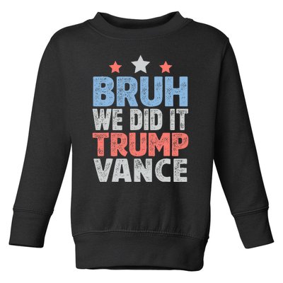 Bruh We Did It Trump Vance 2024 Toddler Sweatshirt