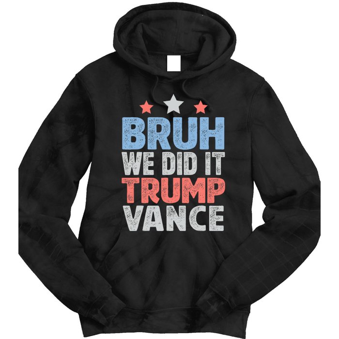 Bruh We Did It Trump Vance 2024 Tie Dye Hoodie