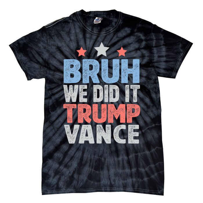 Bruh We Did It Trump Vance 2024 Tie-Dye T-Shirt