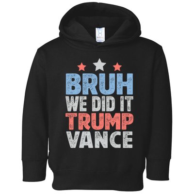 Bruh We Did It Trump Vance 2024 Toddler Hoodie