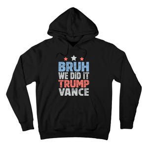 Bruh We Did It Trump Vance 2024 Tall Hoodie