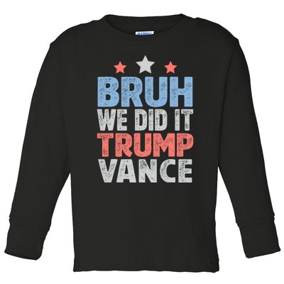 Bruh We Did It Trump Vance 2024 Toddler Long Sleeve Shirt