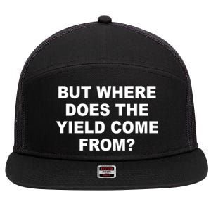 But Where Does The Yield Come From 7 Panel Mesh Trucker Snapback Hat