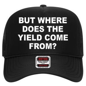 But Where Does The Yield Come From High Crown Mesh Back Trucker Hat