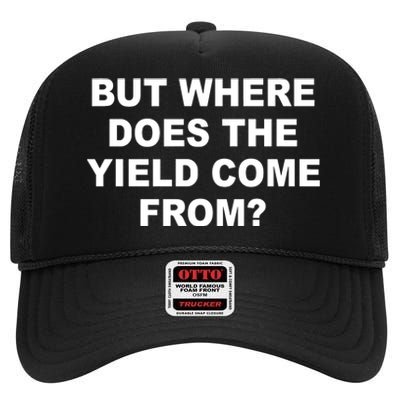 But Where Does The Yield Come From High Crown Mesh Back Trucker Hat