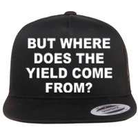 But Where Does The Yield Come From Flat Bill Trucker Hat