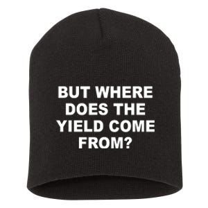 But Where Does The Yield Come From Short Acrylic Beanie