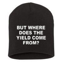 But Where Does The Yield Come From Short Acrylic Beanie