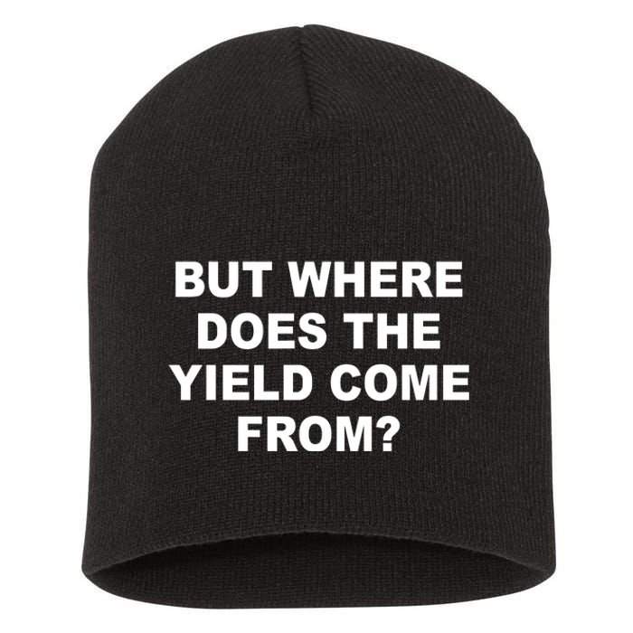 But Where Does The Yield Come From Short Acrylic Beanie