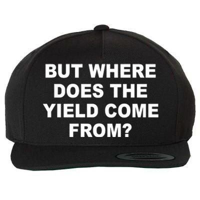 But Where Does The Yield Come From Wool Snapback Cap